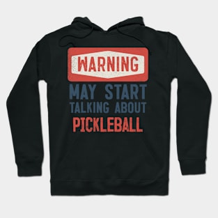 Warning May Start Talking About Pickleball Hoodie